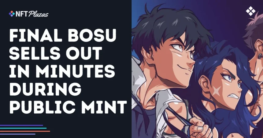 Finalbosu nft collection sells out in minutes during public mint