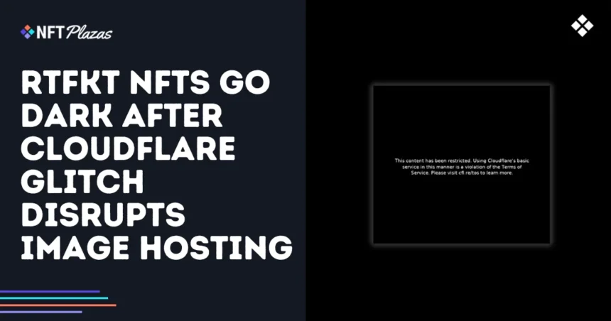 rtfkt nfts disappear after cloudflare glitch destroys the hosting of the image